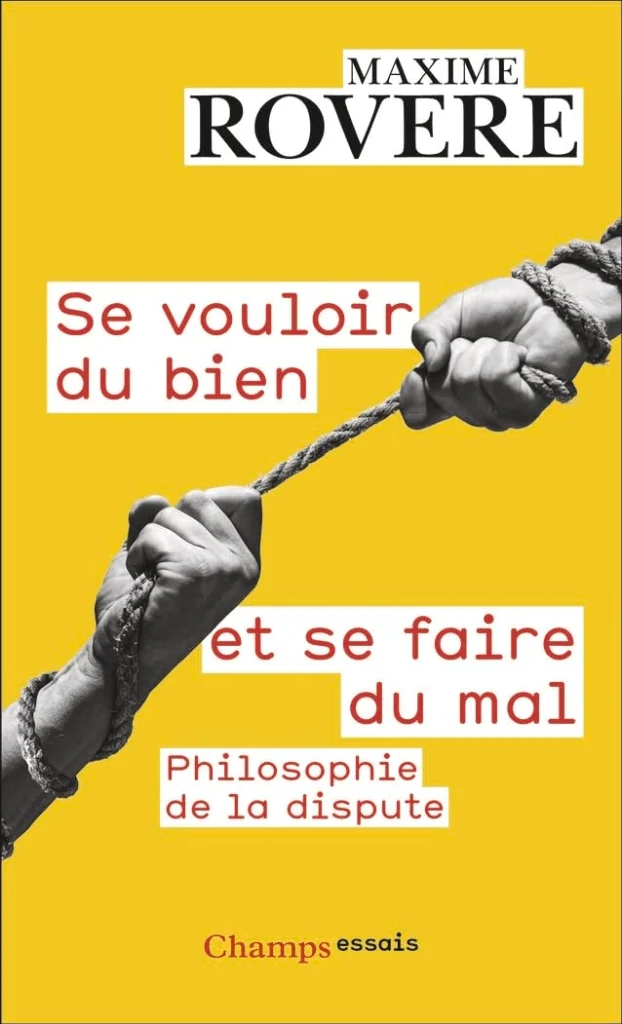 Livres développement personnel de Maxime Rovere du titre de : Se vouloir du bien et se faire du mal, philosophie de la dispute