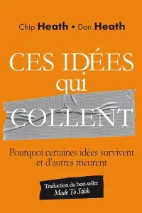 livres marketing de Chip Heath et Dans Heath du titre : Ces idées qui collent, pourquoi certaines idées survivent et d'autres meurent