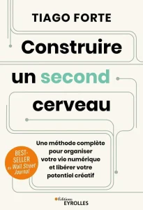 Livres développement personnel de Tiago Forte du titre : Construire un second cerveau, une méthode complète pour organiser votre vie numérique et libérer votre potentiel créatif