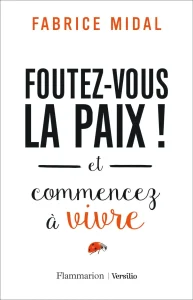 Livres développement personnel de Fabrice Midal du titre de : foutez-vous la paix et commencez à vivre