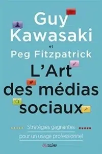 livres de Guy Kawasaki et Peg Fitzpatrick du titre : L'art des médias sociaux, stratégie gagnantes pour un usage professionnel