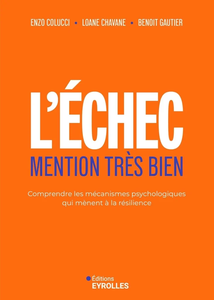 Livres développement personne d'Enzo Colucci, Loane Chavane et Benoît Gautier du titre : L'échec mention très bien, comprendre les mécanismes psychologiques qui mènent à la résilience