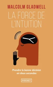Livres sciences humaines de Malcolm Gladwell du titre de : La force de l'intuition, prendre la bonne décision en deux secondes