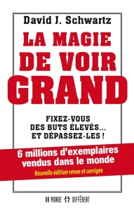Livres développement personne de David J.Schwartz du titre : La magie de voir grand, fixez-vous des buts élevés... et dépassez-les