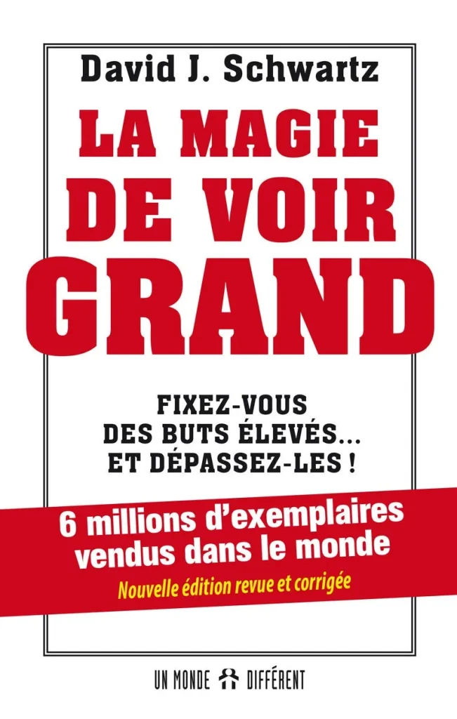 Livres développement personne de David J.Schwartz du titre : La magie de voir grand, fixez-vous des buts élevés... et dépassez-les