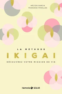 Livres développement personnel de Hector Garcia et Frances Miralles du titre : la méthode Ikigai, découvrez votre mission de vie