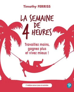Livres développement personnel de Timothy Ferriss du titre : La semaine de 4 heures, travaillez moins, gagnez plus et vivez mieux !