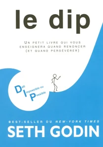 livres de Seth Godin du titre : Le dip, un petit livre qui vous enseignera quand renoncer (et quand persévérer)