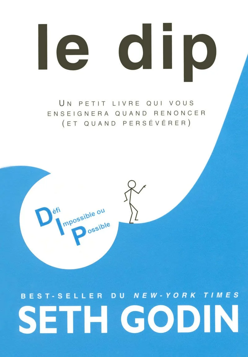 livres de Seth Godin du titre : Le dip, un petit livre qui vous enseignera quand renoncer (et quand persévérer)