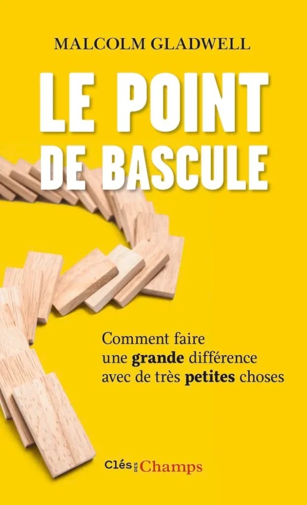 Livres sciences humaines de Malcolm Gladwell du titre : Le point de bascule, comment faire une grande différence avec de très petites choses