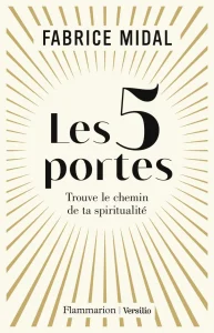 Livres développement personnel de Fabrice Midal du titre : Les 5 portes, trouve le chemin de ta spiritualité