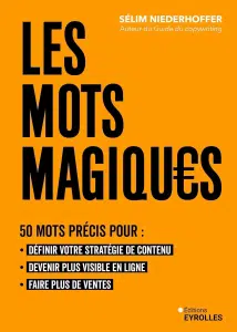 Livres copywriting de Selim Niederhoffer du titre : les mots magiques, 50 mots précis pour : définir votre stratégie de contenu, devenir plus visible en ligne, faire plus de vente.