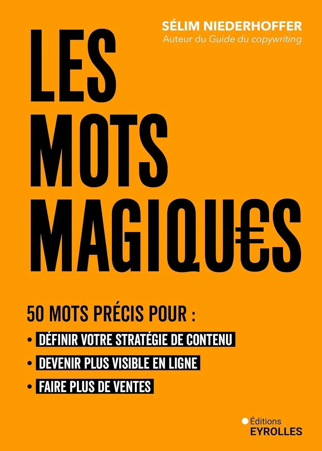 Livres copywriting de Selim Niederhoffer du titre : les mots magiques, 50 mots précis pour : définir votre stratégie de contenu, devenir plus visible en ligne, faire plus de vente.