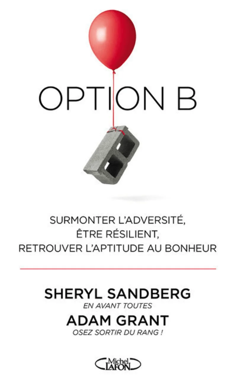 Livres développement personnel de Sheryl Sandberg et Adam Grant du titre : Option B, surmonter l'adversité, être résilient, retrouver l'aptitude au bonheur.