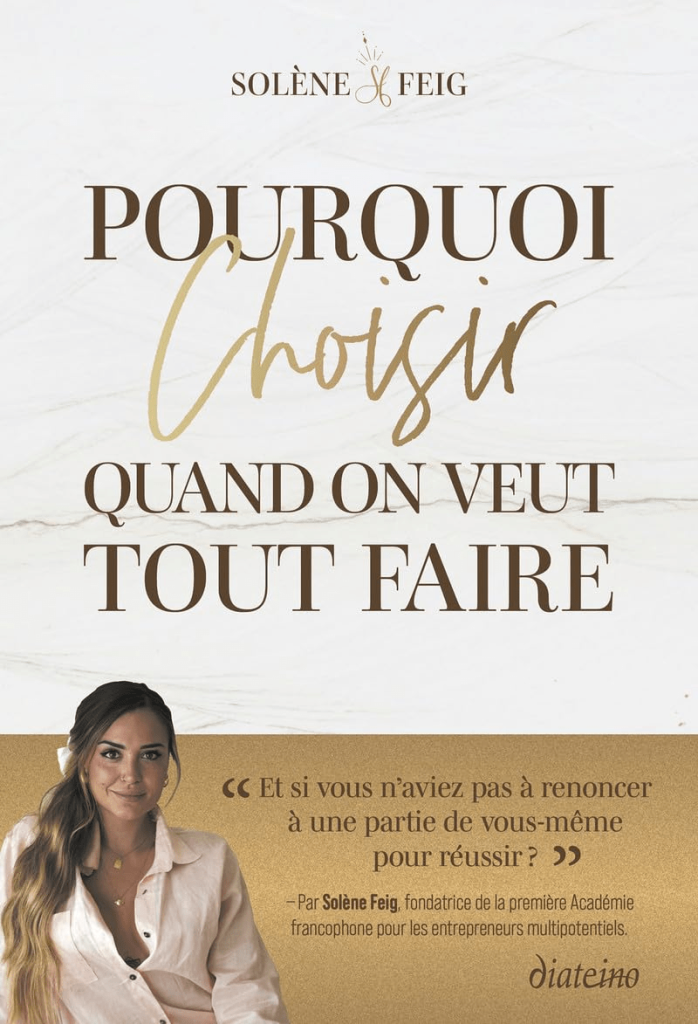 Livres entrepreneuriat de Solène Feig du titre de : Pourquoi choisir quand on veut tout faire