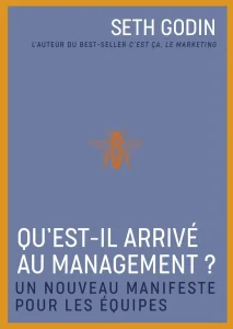 livre management de Seth Godin du titre : Qu'est-il arrivé au management ? Un nouveau manifeste pour les équipes
