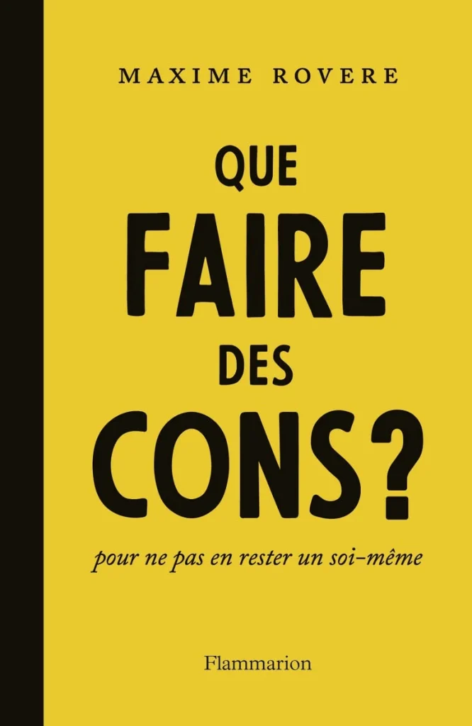 Livres développement personnel de Maxime Rovere du titre : Que faire des cons, pour ne pas en rester un soi-même