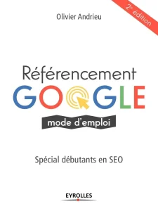 livres seo d'Oliver Andrieu du titre : Référencemnet google mode d'emploi, spécial débutant en seo