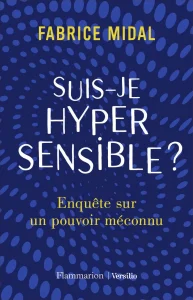 livres développement personnel de Fabrice Midal du titre : Suis-je hypersensible, enquête sur un pouvoir méconnu