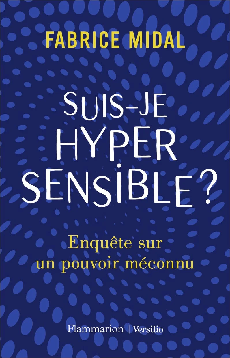 livres développement personnel de Fabrice Midal du titre : Suis-je hypersensible, enquête sur un pouvoir méconnu