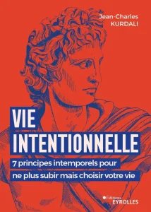Livres développement personnel de Jean-Charles Kurdali du titre : Vie intentionnelle, 7 principes intemporels pour ne plus subir mais choisir votre vie