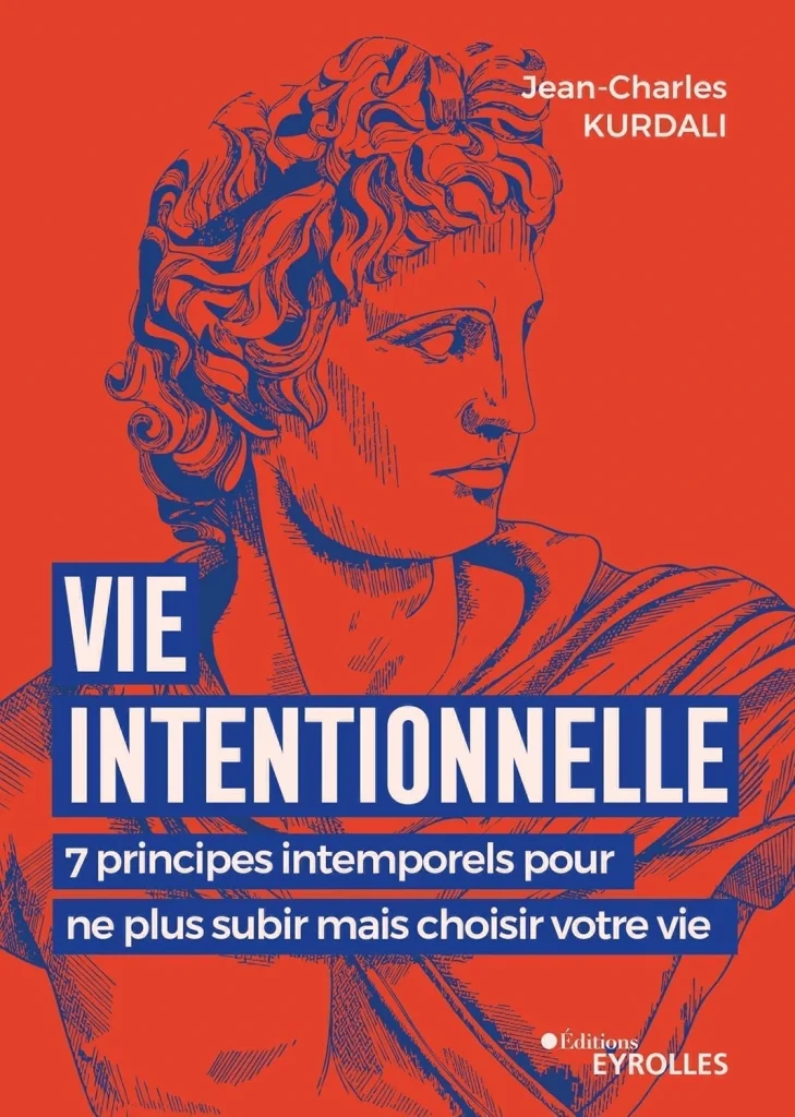 Livres développement personnel de Jean-Charles Kurdali du titre : Vie intentionnelle, 7 principes intemporels pour ne plus subir mais choisir votre vie