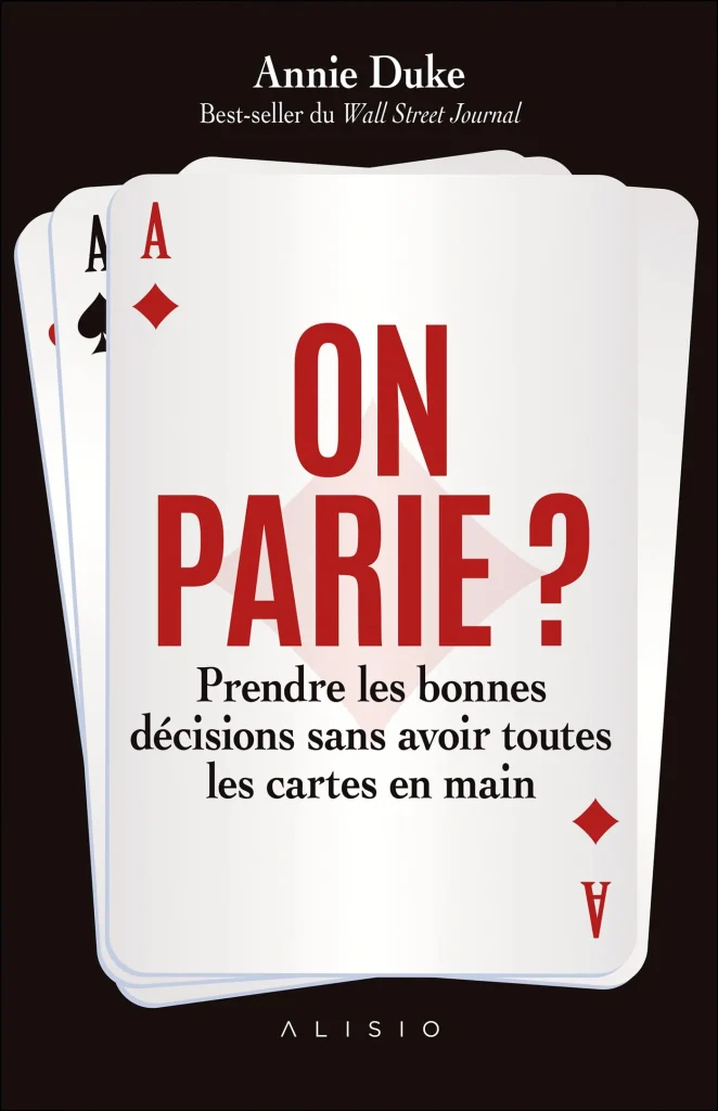 Livre d'Annie Duke du titre : On parie ? Prendre les bonnes décisions sans avoir toutes les cartes en main.