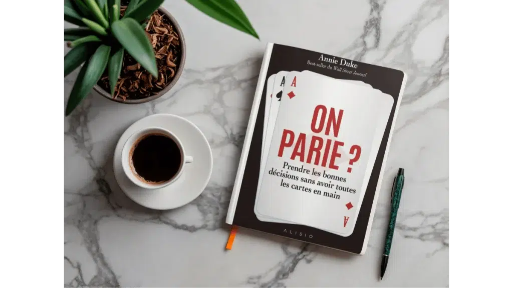 Résumé du livre d'Annie Duke du titre : On parie ? Prendre les bonnes décisions sans avoir toutes les cartes en main.