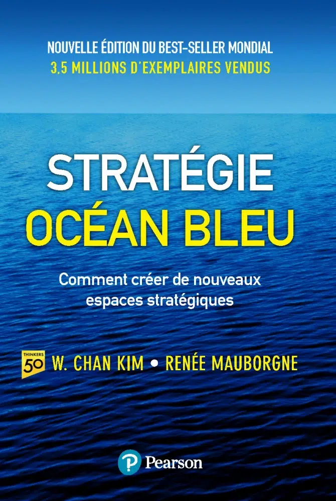 Livre du titre : Stratégie Océan bleu, comment créer de nouveaux espaces stratégiques de W Chan Kim et Renée Mauborgne