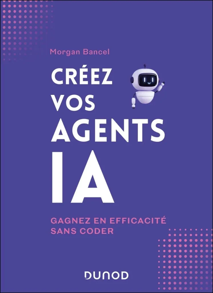 Livre du titre "Créez vos agents Ia" de Morgan Bancel