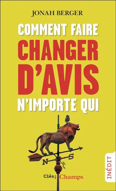 livre de sciences humaines pour vendre et convaincre de Jonah Berger "comment faire changer d'avis n'importe qui"